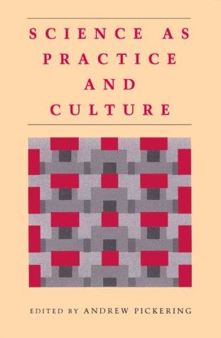Science as practice and culture by edited by Andrew Pickering.