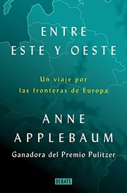 Cover of: Entre Este y Oeste by Anne Applebaum, Francisco José Ramos Mena