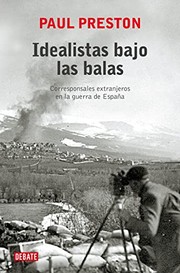 Cover of: Idealistas bajo las balas: Corresponsales extranjeros en la guerra de España