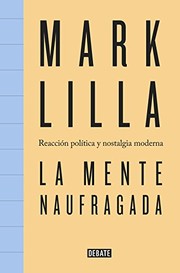 Cover of: La mente naufragada by Mark Lilla, Daniel Gascón