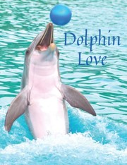 Cover of: Dolphin Love 1  Playful Dolphin Themed Journal Notebook, Graphics Interior, Pretty Back Cover: Great Gift For Dolphin Lovers Girls Boys Kids Teens Women! This Cover Is Available In Sizes S-M-L