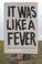 Cover of: It was like a fever