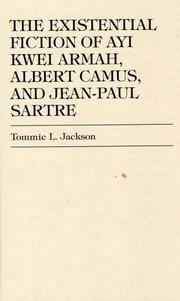 Cover of: The existential fiction of Ayi Kwei Armah, Albert Camus, and Jean-Paul Sartre