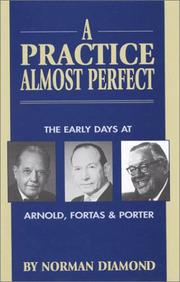 Cover of: A practice almost perfect: the early days at Arnold, Fortas & Porter