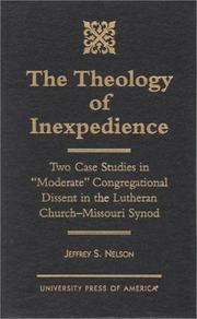 Cover of: The theology of inexpedience: two case studies in "moderate" congregational dissent in the Lutheran Church--Missouri Synod