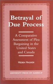 Cover of: Betrayal of due process: a comparative assessment of plea bargaining in the United States and Canada