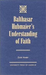 Cover of: Balthasar Hubmaier's understanding of faith by Eddie Louis Mabry