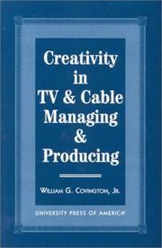 Cover of: Creativity in TV & cable managing & producing by William G. Covington