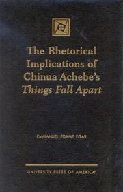 Cover of: The rhetorical implications of Chinua Achebe's Things fall apart by Emmanuel Edame Egar
