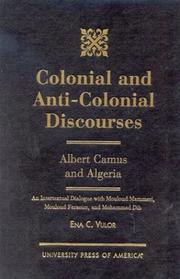 Cover of: Colonial and anti-colonial discourses: Albert Camus and Algeria, an intertextual dialoque with Mouloud Mammeri, Mouloud Feraoun, and Mohhammed Dib