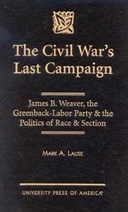 Cover of: The Civil War's last campaign: James B. Weaver, the Greenback-Labor Party & the politics of race & section