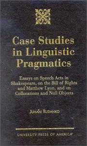 Cover of: Case studies in linguistic pragmatics: essays on speech acts in Shakespeare, on the Bill of Rights and Matthew Lyon, and on collocations and null objects