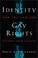 Cover of: Identity and the Case for Gay Rights