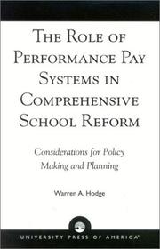 The Role of Performance Pay Systems in Comprehensive School Reform by Warren A. Hodge