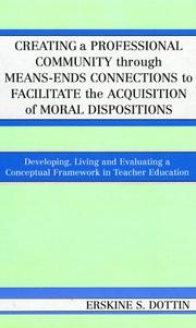 Cover of: Creating a Professional Community through Means-Ends Connections to Facilitate the Acquisition of Moral Disposition: Developing, Living and Evaluating a Conceptual Framework in Teacher Education