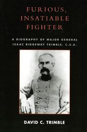 Cover of: Furious, Insatiable Fighter: A Biography of Maj. Gen. Isaac Ridgeway Trimble, C.S.A.