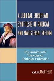 Cover of: A Central European Synthesis of Radical and Magisterial Reform: The Sacramental Theology of Balthasar Hubmaier