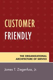Cover of: Customer Friendly: The Organizational Architecture of Service