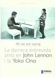 Cover of: All we are saying. La darrera entrevista amb en John Lennon i la Yoko Ono