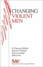 Changing violent men by R. Emerson Dobash, Rebecca Emerson Dobash, Russell P. Dobash, Kate Cavanagh, Ruth Lewis