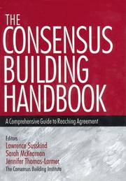 Cover of: The Consensus Building Handbook by Lawrence Susskind, Sarah McKearnan, Jennifer Thomas-Larmer, Lawrence Susskind, Sarah McKearnan, Jennifer Thomas-Larmer