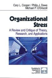 Organizational stress : a review and critique of theory, research, and applications by Cary L. Cooper, Philip J. Dewe, Michael P. O'Driscoll