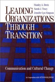 Leading organizations through transition by Stanley Deetz, Stanley A. Deetz, Sarah J. Tracy, Jennifer Lyn Simpson
