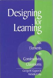 Designing for learning by George W Gagnon, George W., Jr. Gagnon, Michelle Collay