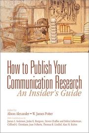 Cover of: How to publish your communication research by edited by Alison Alexander, W. James Potter ; with contributions by James A. Anderson ... [et al.].