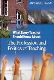 Cover of: What Every Teacher Should Know About the Profession and Politics of Teaching (Tileston, Donna Walker. What Every Teacher Should Know About--, 10.) | Donna E. Walker Tileston