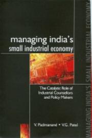 Cover of: Managing India's small industrial economy: the catalytic role of industrial counsellors and policy makers