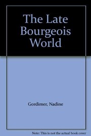Cover of: The late bourgeois world by Nadine Gordimer