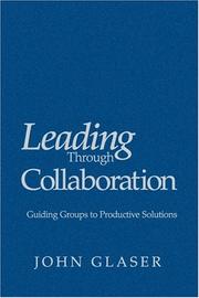 Cover of: Leading Through Collaboration: Guiding Groups to Productive Solutions