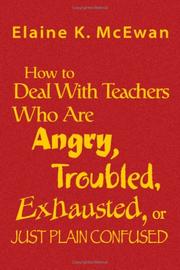 Cover of: How to Deal With Teachers Who Are Angry, Troubled, Exhausted, or Just Plain Confused by Elaine K. McEwan