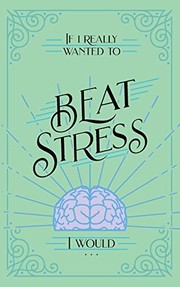 Cover of: If I Really Wanted to Beat Stress I Would...