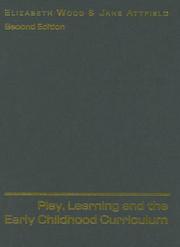 Cover of: Play, Learning and the Early Childhood Curriculum by Elizabeth Wood, Jane Attfield