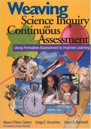 Weaving Science Inquiry and Continuous Assessment by Maura O'Brien Carlson, Gregg E. Humphrey, Karen S. Reinhardt