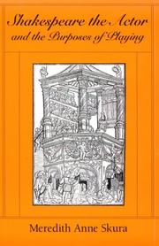 Shakespeare the actor and the purposes of playing by Meredith Anne Skura