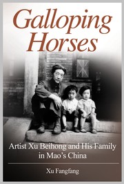 Cover of: Galloping Horses: Artist Xu Beihong and His Family in Mao’s China