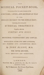 Cover of: The medical pocket-book: containing a short but plain account of the symptoms, causes, and methods of cure of the diseases incident to the human body: including such as require surgical treatment: together with the virtues and doses of medicinal compositions and simples