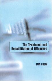Cover of: The treatment and rehabilitation of offenders by Iain Crow
