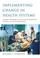 Cover of: Implementing change in health systems