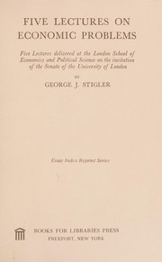Cover of: Five lectures on economic problems: five lectures delivered at the London School of Economics and Political Science on the invitation of the Senate of the University of London