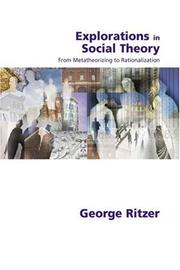 Cover of: Explorations in social theory: from metatheorizing to rationalization