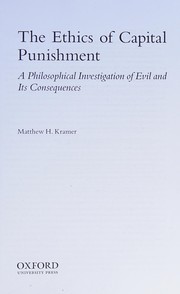 Cover of: The ethics of capital punishment: a philosophical investigation of evil and its consequences