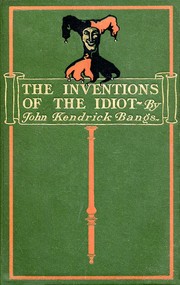 Cover of: The inventions of the idiot by John Kendrick Bangs