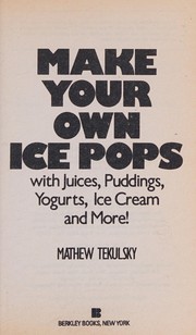 Cover of: Make your own ice pops by Mathew Tekulsky