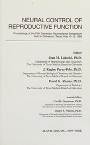 Cover of: Neural control of reproductive function: proceedings of the Fifth Galveston Neuroscience Symposium held in Galveston, Texas, May 10-13, 1988