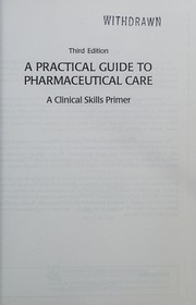 Cover of: A practical guide to pharmaceutical care: a clinical skills primer