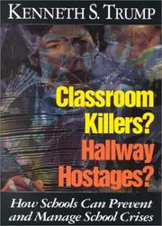 Classroom Killers?  Hallway Hostages?  How Schools Can Prevent and Manage School Crises by Kenneth S. Trump